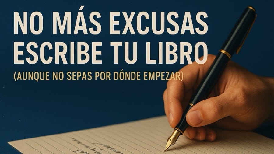 No Más Excusas: Escribe Tu Libro